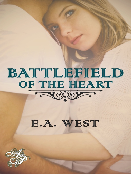 Title details for Battlefield of the Heart by E. A. West - Available